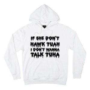 If She DonT Hawk Tuah I DonT Wanna Talk Tuha Hoodie