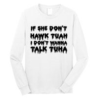 If She DonT Hawk Tuah I DonT Wanna Talk Tuha Long Sleeve Shirt