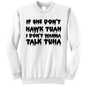 If She DonT Hawk Tuah I DonT Wanna Talk Tuha Sweatshirt