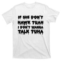 If She DonT Hawk Tuah I DonT Wanna Talk Tuha T-Shirt