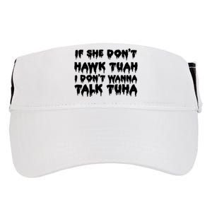 If She DonT Hawk Tuah I DonT Wanna Talk Tuha Adult Drive Performance Visor