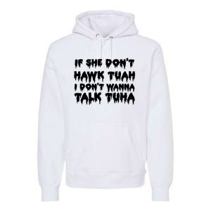 If She DonT Hawk Tuah I DonT Wanna Talk Tuha Premium Hoodie