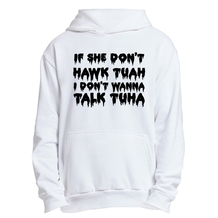 If She DonT Hawk Tuah I DonT Wanna Talk Tuha Urban Pullover Hoodie