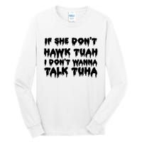 If She DonT Hawk Tuah I DonT Wanna Talk Tuha Tall Long Sleeve T-Shirt