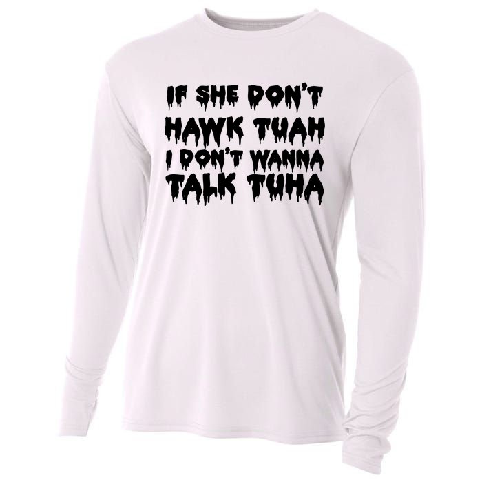 If She DonT Hawk Tuah I DonT Wanna Talk Tuha Cooling Performance Long Sleeve Crew