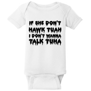 If She DonT Hawk Tuah I DonT Wanna Talk Tuha Baby Bodysuit