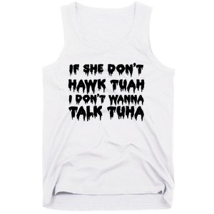 If She DonT Hawk Tuah I DonT Wanna Talk Tuha Tank Top