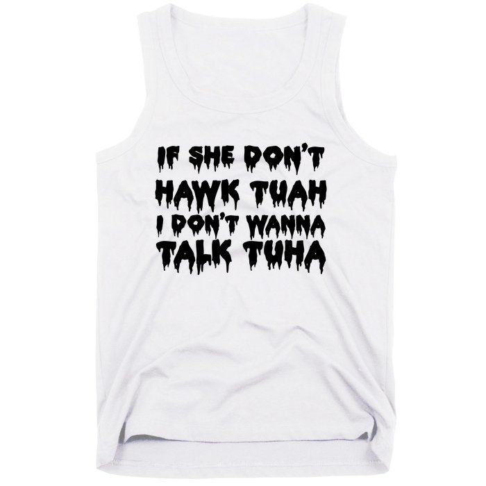 If She DonT Hawk Tuah I DonT Wanna Talk Tuha Tank Top