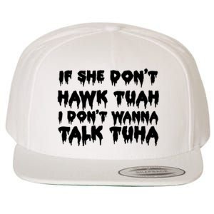 If She DonT Hawk Tuah I DonT Wanna Talk Tuha Wool Snapback Cap