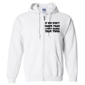 If She DonT Hawk Tuah I DonT Wanna Talk Tuha Full Zip Hoodie