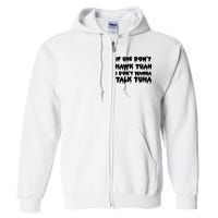 If She DonT Hawk Tuah I DonT Wanna Talk Tuha Full Zip Hoodie