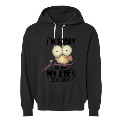 IM Sorry Did I Roll My Eyes Out Loud Funny Owl Lover Garment-Dyed Fleece Hoodie