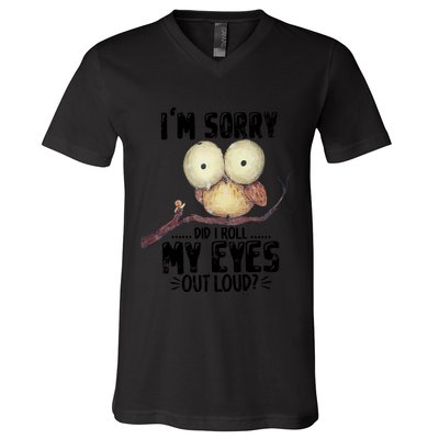 IM Sorry Did I Roll My Eyes Out Loud Funny Owl Lover V-Neck T-Shirt