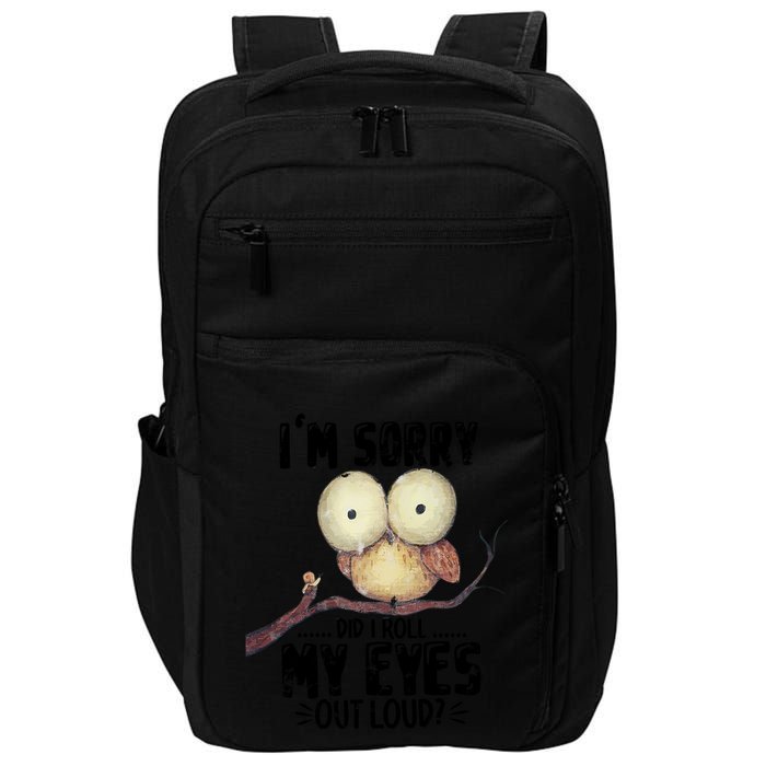 IM Sorry Did I Roll My Eyes Out Loud Funny Owl Lover Impact Tech Backpack