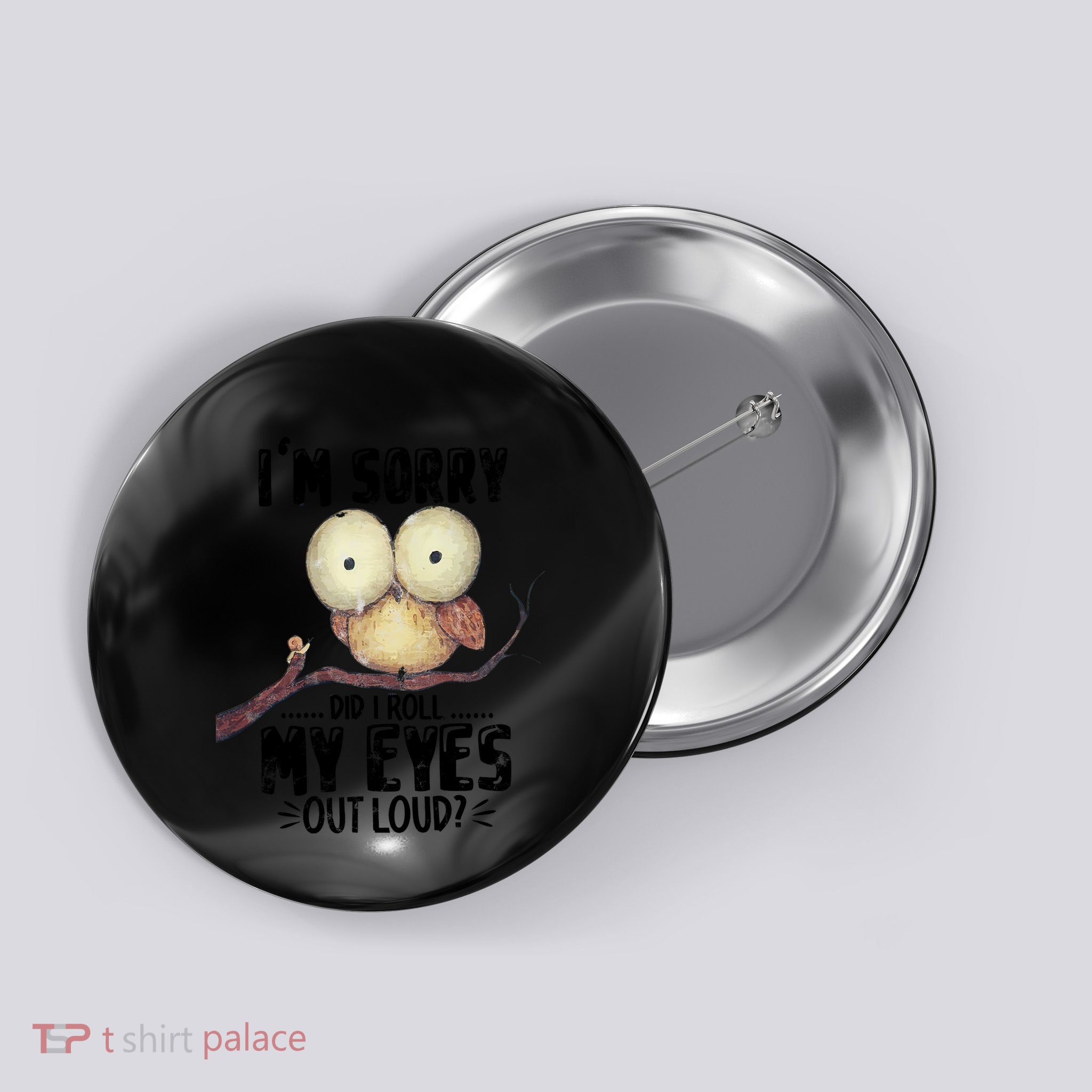 IM Sorry Did I Roll My Eyes Out Loud Funny Owl Lover Button