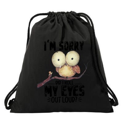 IM Sorry Did I Roll My Eyes Out Loud Funny Owl Lover Drawstring Bag