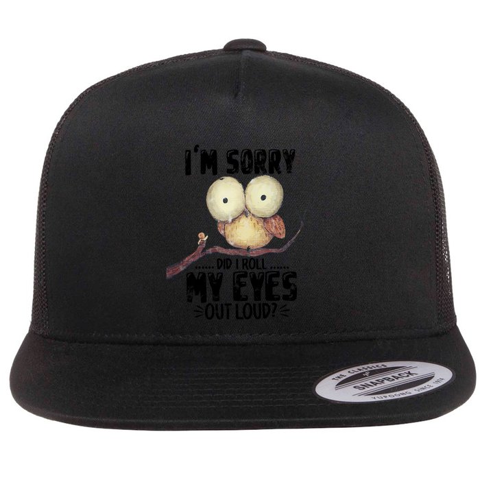 IM Sorry Did I Roll My Eyes Out Loud Funny Owl Lover Flat Bill Trucker Hat