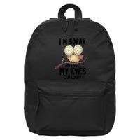 IM Sorry Did I Roll My Eyes Out Loud Funny Owl Lover 16 in Basic Backpack