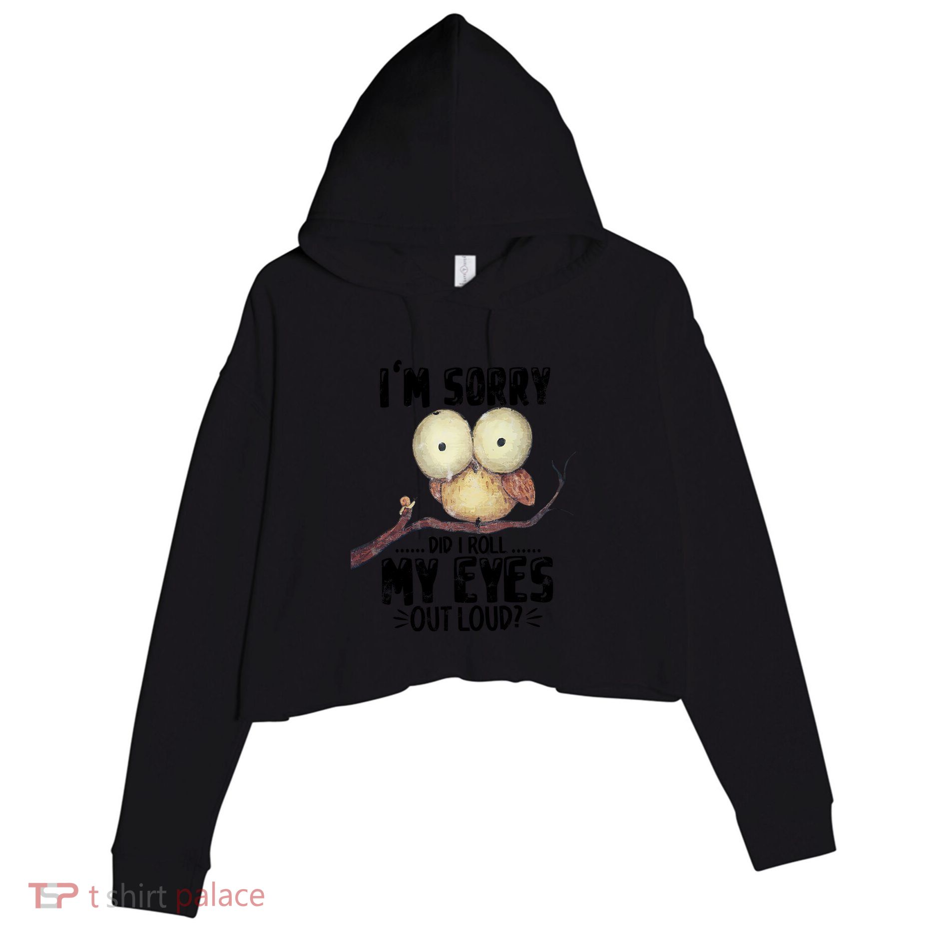 IM Sorry Did I Roll My Eyes Out Loud Funny Owl Lover Crop Fleece Hoodie