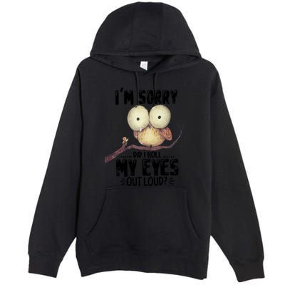 IM Sorry Did I Roll My Eyes Out Loud Funny Owl Lover Premium Pullover Hoodie