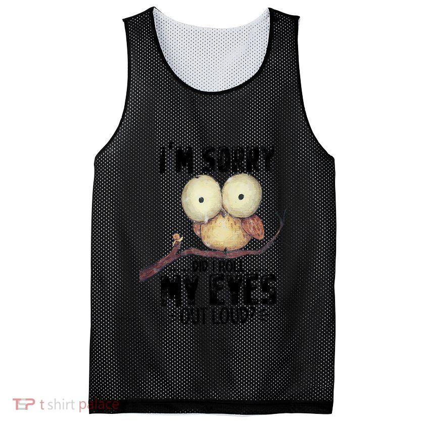 IM Sorry Did I Roll My Eyes Out Loud Funny Owl Lover Mesh Reversible Basketball Jersey Tank