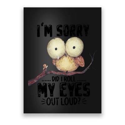 IM Sorry Did I Roll My Eyes Out Loud Funny Owl Lover Poster