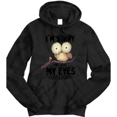 IM Sorry Did I Roll My Eyes Out Loud Funny Owl Lover Tie Dye Hoodie