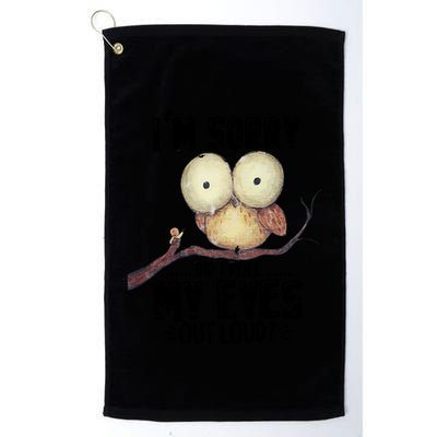 IM Sorry Did I Roll My Eyes Out Loud Funny Owl Lover Golf Towel