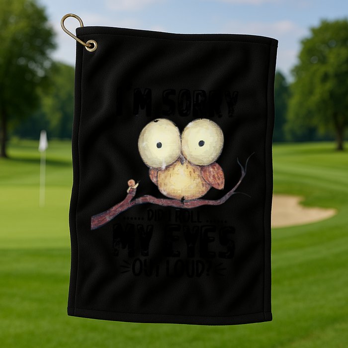IM Sorry Did I Roll My Eyes Out Loud Funny Owl Lover Golf Towel