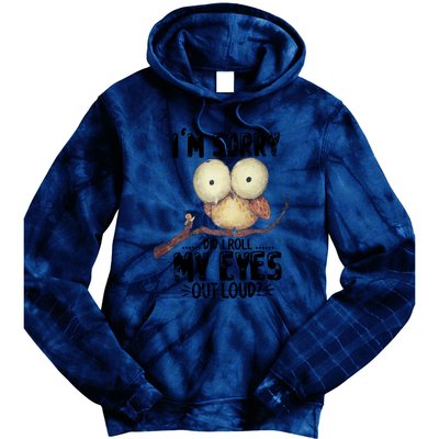 IM Sorry Did I Roll My Eyes Out Loud Funny Owl Lover Tie Dye Hoodie