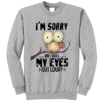 IM Sorry Did I Roll My Eyes Out Loud Funny Owl Lover Sweatshirt