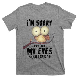 IM Sorry Did I Roll My Eyes Out Loud Funny Owl Lover T-Shirt