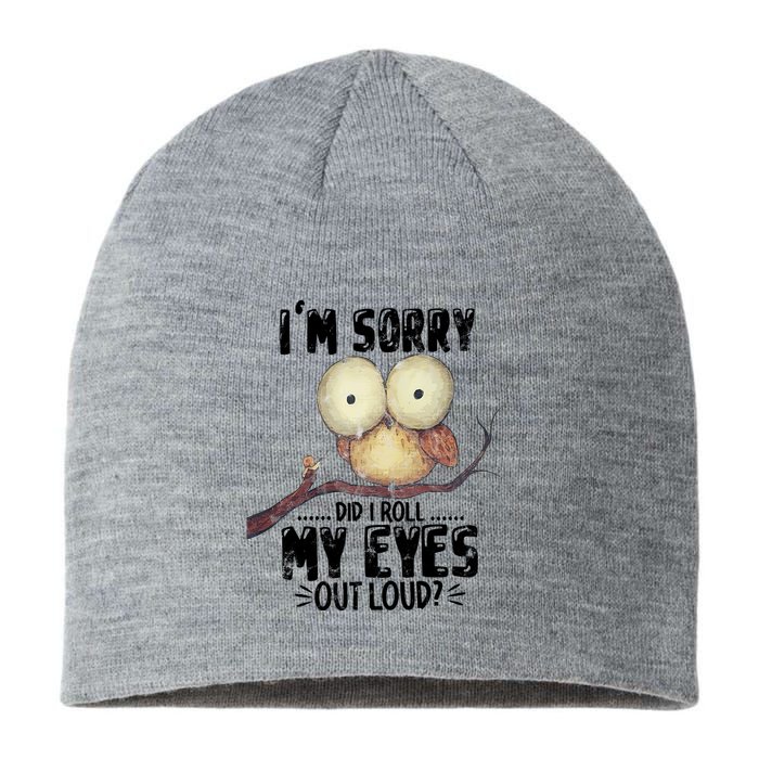 IM Sorry Did I Roll My Eyes Out Loud Funny Owl Lover Sustainable Beanie