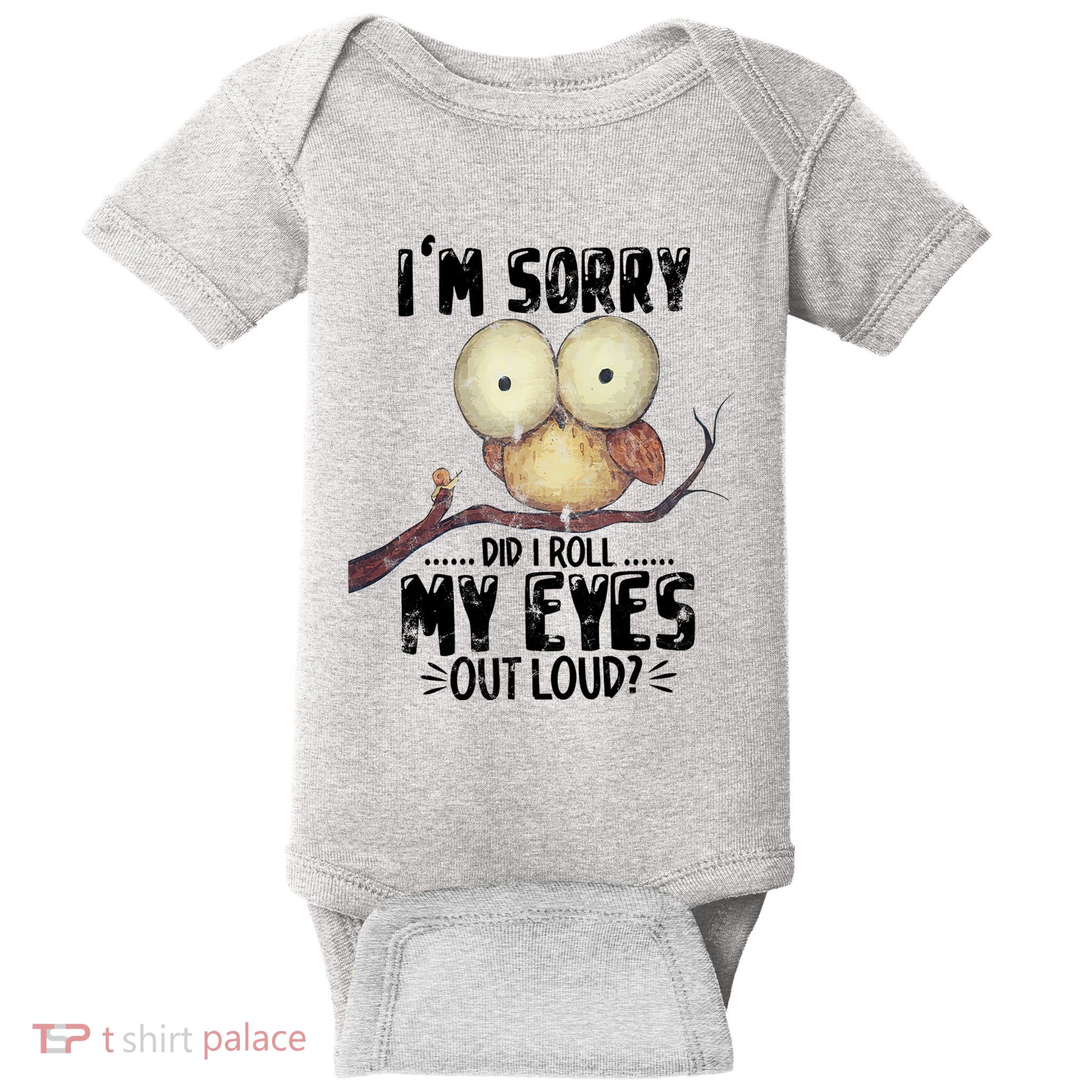 IM Sorry Did I Roll My Eyes Out Loud Funny Owl Lover Baby Bodysuit