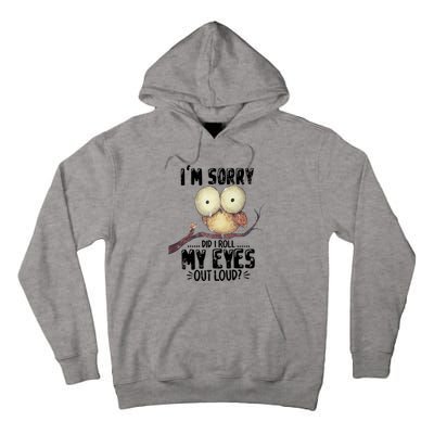 IM Sorry Did I Roll My Eyes Out Loud Funny Owl Lover Tall Hoodie