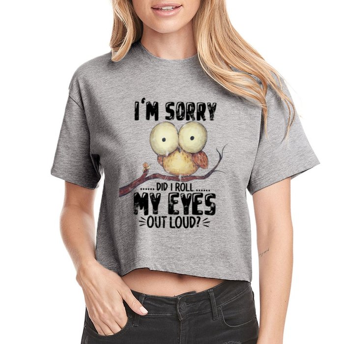 IM Sorry Did I Roll My Eyes Out Loud Funny Owl Lover Crop Top