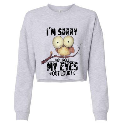IM Sorry Did I Roll My Eyes Out Loud Funny Owl Lover Cropped Pullover Crew