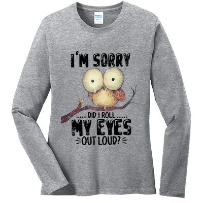 IM Sorry Did I Roll My Eyes Out Loud Funny Owl Lover Ladies Long Sleeve Shirt