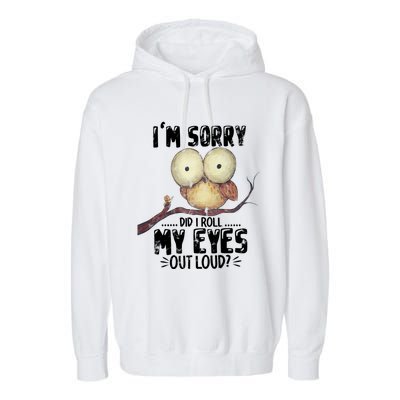 IM Sorry Did I Roll My Eyes Out Loud Funny Owl Lover Garment-Dyed Fleece Hoodie