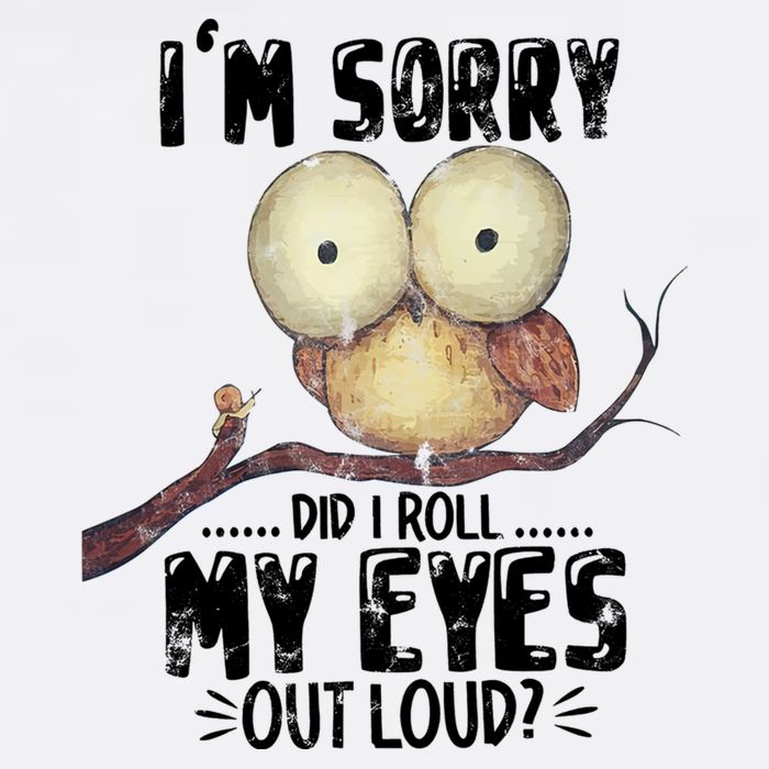 IM Sorry Did I Roll My Eyes Out Loud Funny Owl Lover Garment-Dyed Sweatshirt