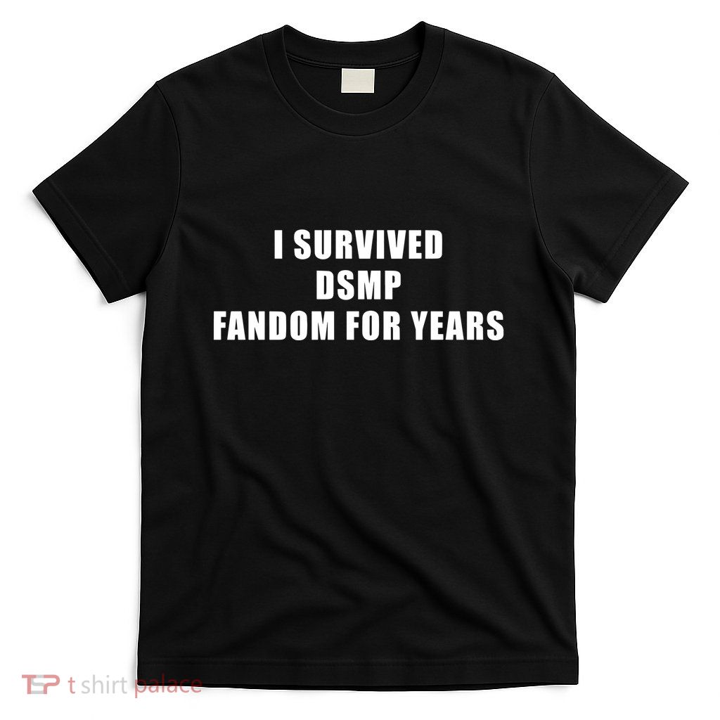 I Survived Dsmp Fandom For Years T-Shirt