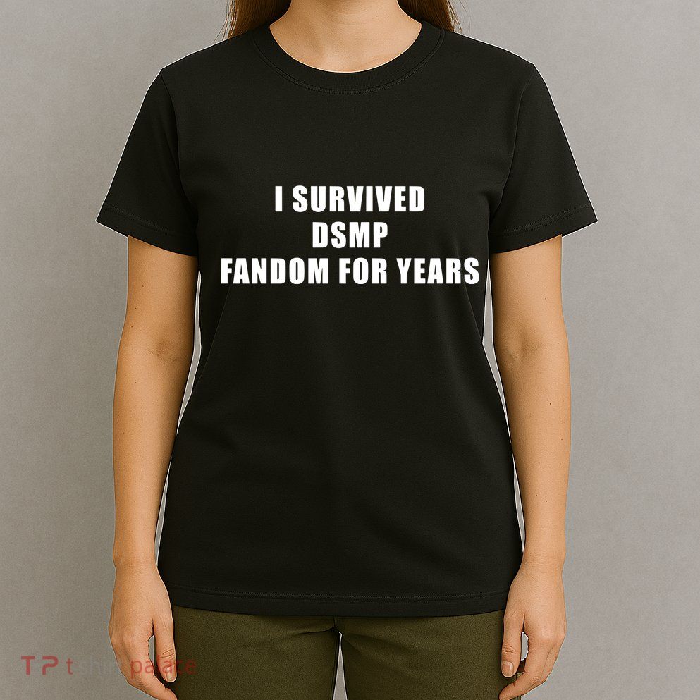 I Survived Dsmp Fandom For Years T-Shirt