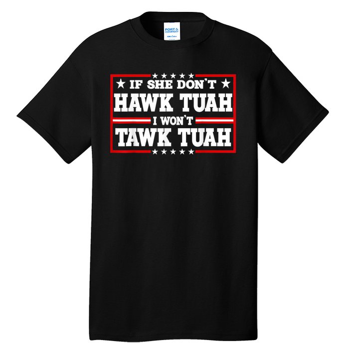 If She DonT Hawk Tush I WonT Tawk Tuah Retro Hawk Tush 24 Tall T-Shirt