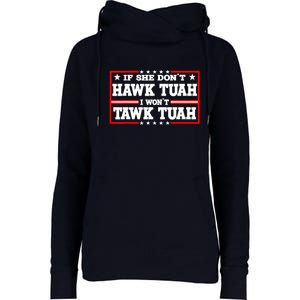 If She Dont Hawk Tush I Wont Tawk Tuah Retro Gift Womens Funnel Neck Pullover Hood