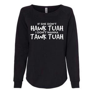 If She DonT Hawk Tush I WonT Tawk Tuah Gift For Women Womens California Wash Sweatshirt