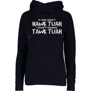 If She DonT Hawk Tush I WonT Tawk Tuah Gift For Women Womens Funnel Neck Pullover Hood