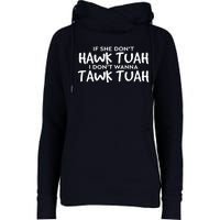 If She DonT Hawk Tush I WonT Tawk Tuah Gift For Women Womens Funnel Neck Pullover Hood