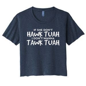 If She DonT Hawk Tush I WonT Tawk Tuah Gift For Women Women's Crop Top Tee