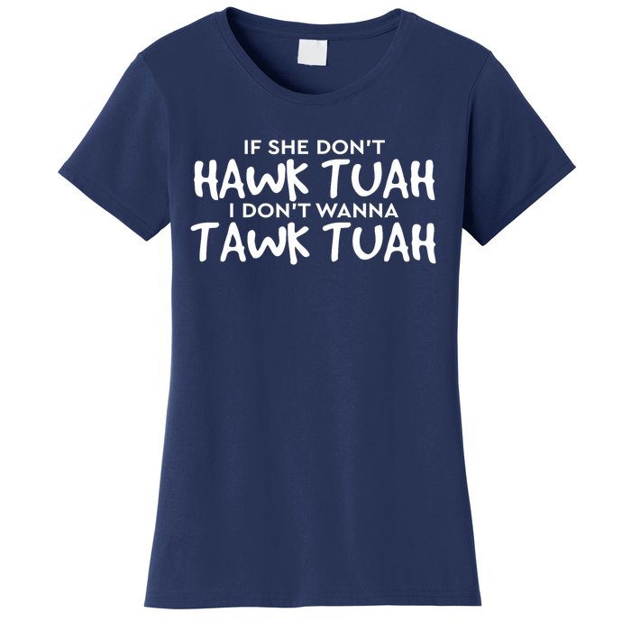 If She DonT Hawk Tush I WonT Tawk Tuah Gift For Women Women's T-Shirt