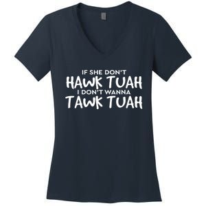 If She DonT Hawk Tush I WonT Tawk Tuah Gift For Women Women's V-Neck T-Shirt